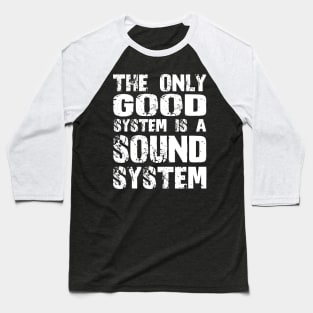 The only good system is a sound system Baseball T-Shirt